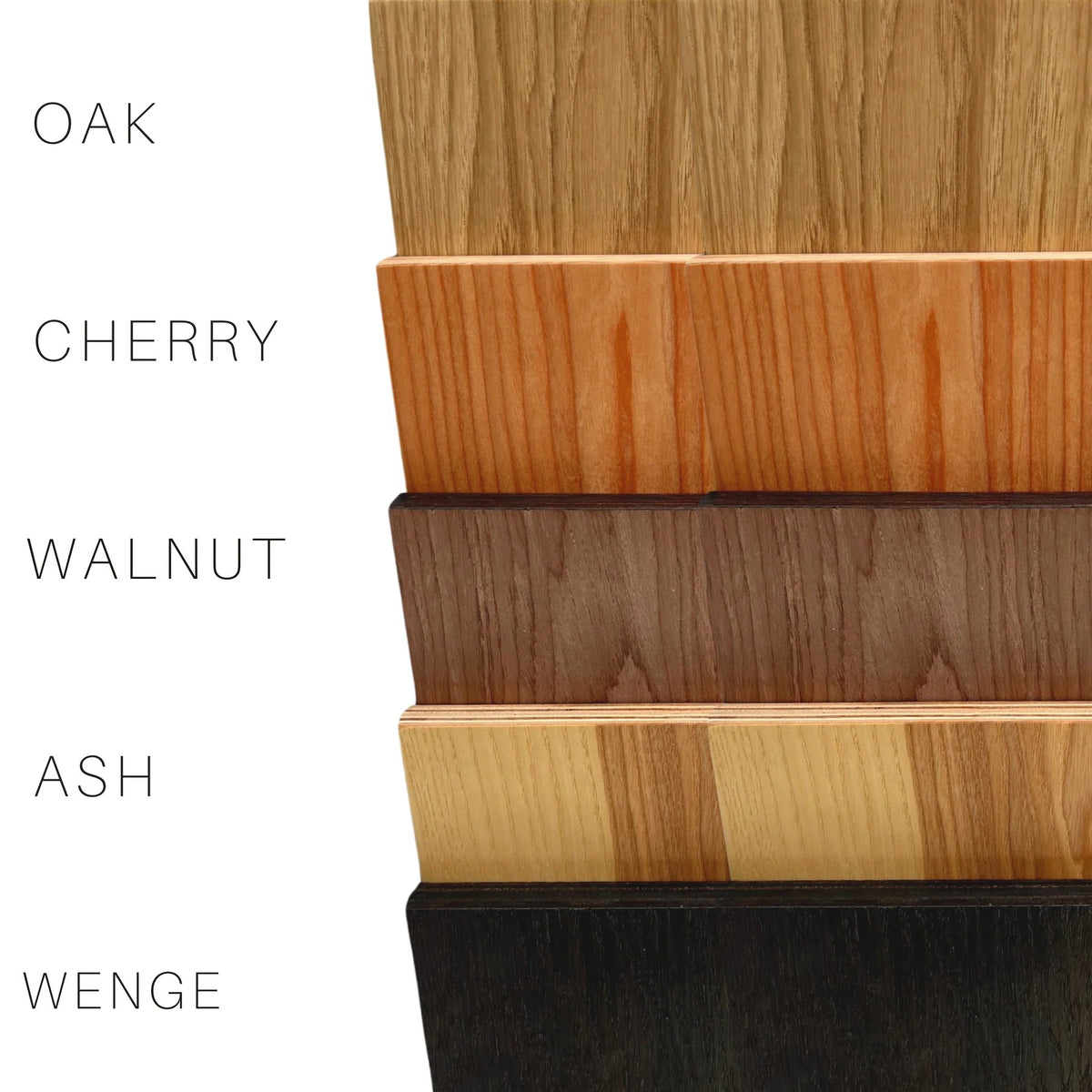 Wood finish options: oak, cherry, walnut, ash and wenge